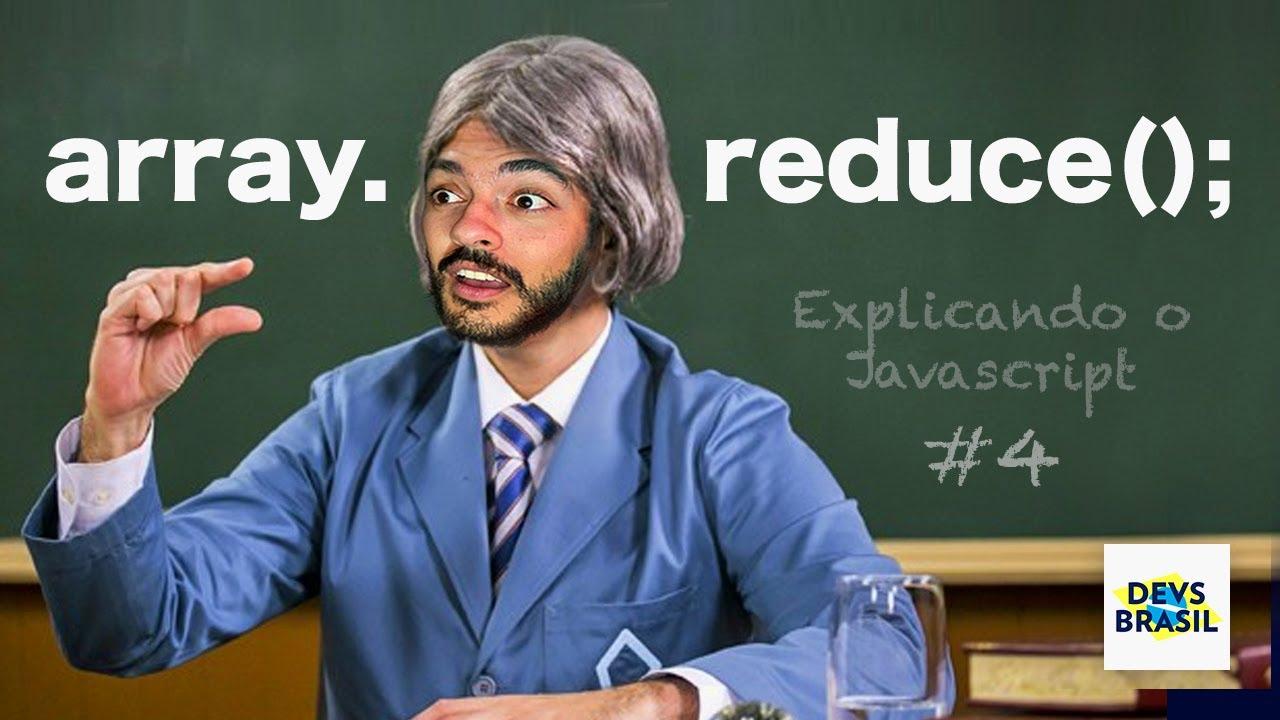 array.reduce(); | Explicando o Javascript #4