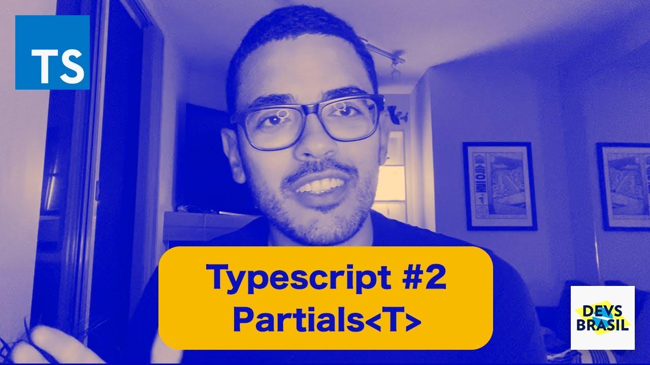 Partial | Explicando o TypeScript #2